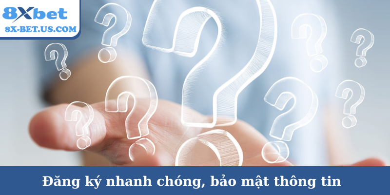 Đăng ký nhanh chóng, bảo mật thông tin