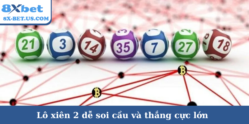 Lô xiên 2 dễ soi cầu và thắng cực lớn