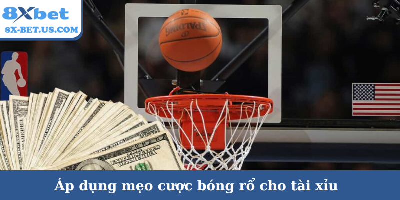 Áp dụng mẹo cược bóng rổ cho tài xỉu