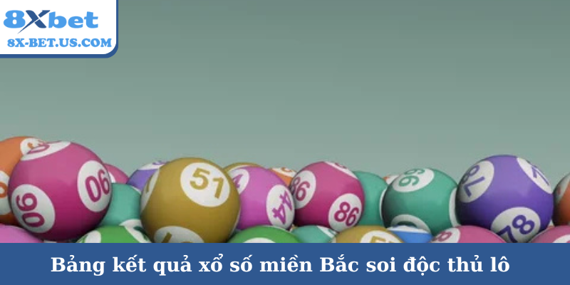 Bảng kết quả xổ số miền Bắc soi độc thủ lô