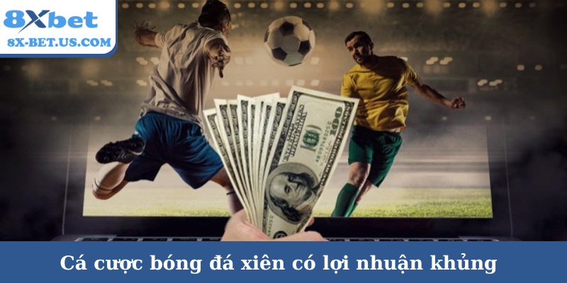 Cá cược bóng đá xiên có lợi nhuận khủng
