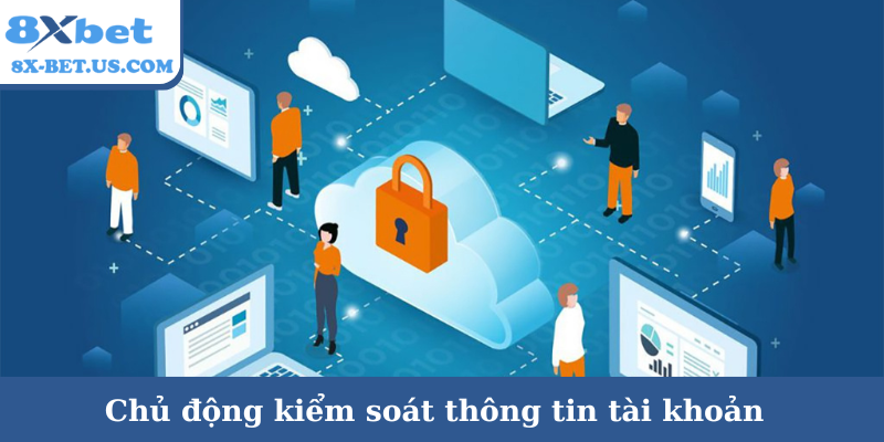 Chủ động kiểm soát thông tin tài khoản