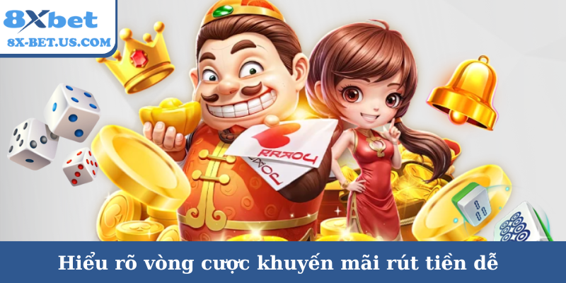 Hiểu rõ vòng cược khuyến mãi rút tiền dễ