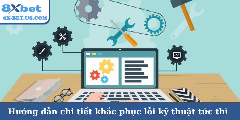 Hướng dẫn chi tiết khắc phục lỗi kỹ thuật tức thì