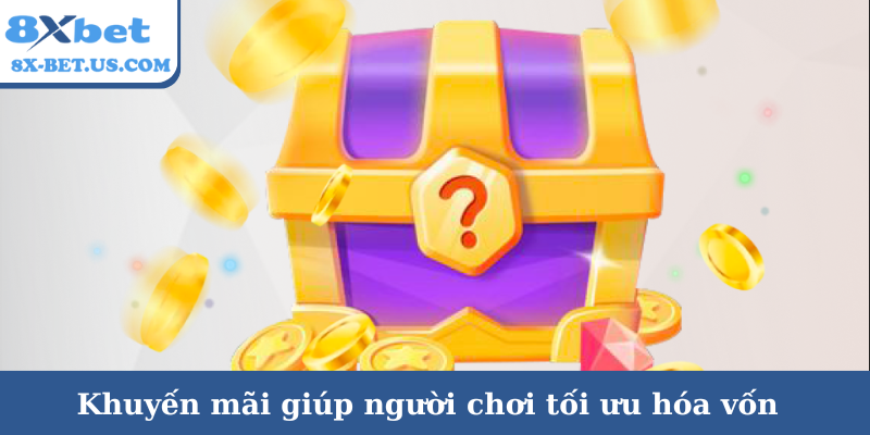 Khuyến mãi giúp người chơi tối ưu hóa vốn