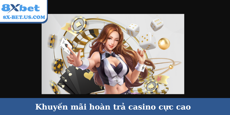 Khuyến mãi hoàn trả casino cực cao