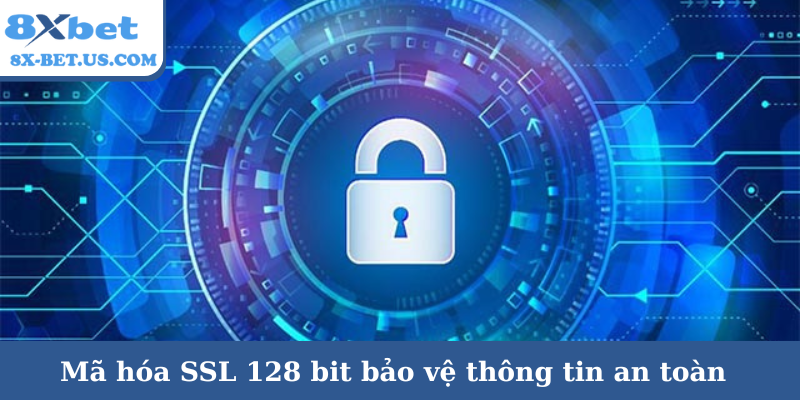 Mã hóa SSL 128 bit bảo vệ thông tin an toàn