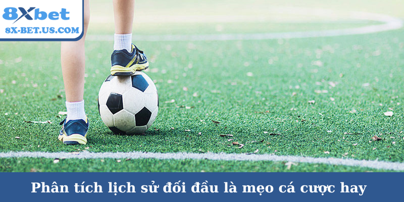 Phân tích lịch sử đối đầu là mẹo cá cược hay