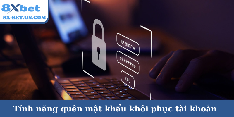 Tính năng quên mật khẩu khôi phục tài khoản