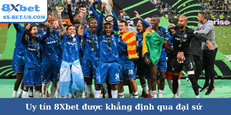 Uy tín 8Xbet được khẳng định qua đại sứ