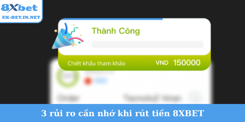 3 rủi ro cần nhớ khi rút tiền 8XBET