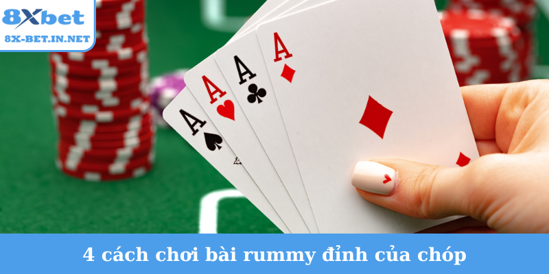 4 cách chơi bài rummy đỉnh của chóp
