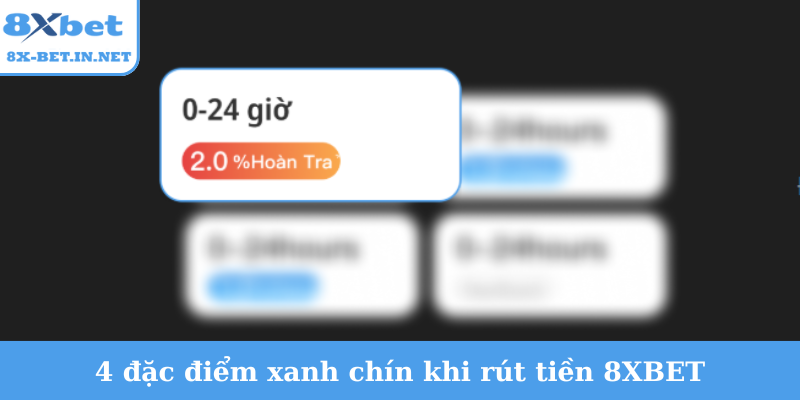 4 đặc điểm xanh chín khi rút tiền 8XBET