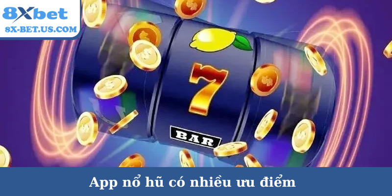 App nổ hũ có nhiều ưu điểm