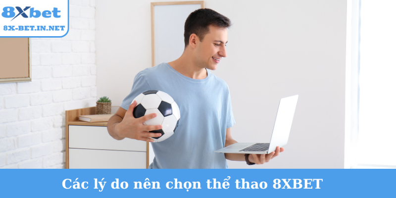 Các lý do nên chọn thể thao 8XBET