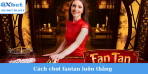 cách chơi fantan luôn thắng