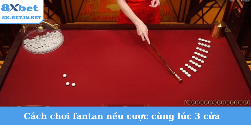 Cách chơi fantan luôn thắng nếu cược cùng lúc 3 cửa