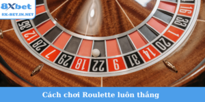 Cách chơi Roulette luôn thắng