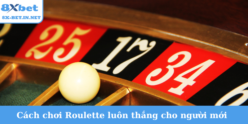 Cách chơi Roulette luôn thắng cho người mới