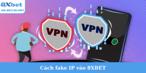 cách fake IP vào 8Xbet