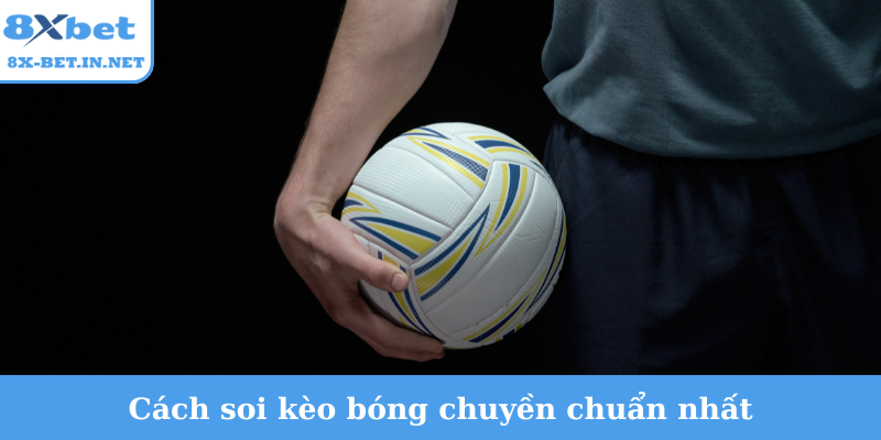 Cách soi kèo bóng chuyền chuẩn nhất