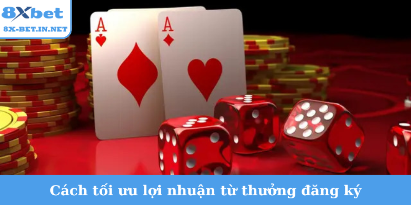 Cách tối ưu lợi nhuận từ thưởng đăng ký