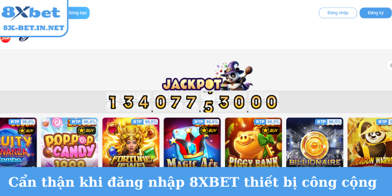 Cần cẩn thận khi đăng nhập 8XBET thiết bị công cộng