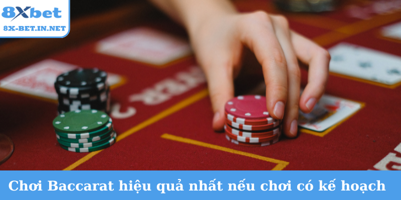 Cách chơi Baccarat hiệu quả nhất nếu chơi có kế hoạch