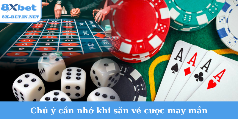 Chú ý cần nhớ khi săn vé cược may mắn
