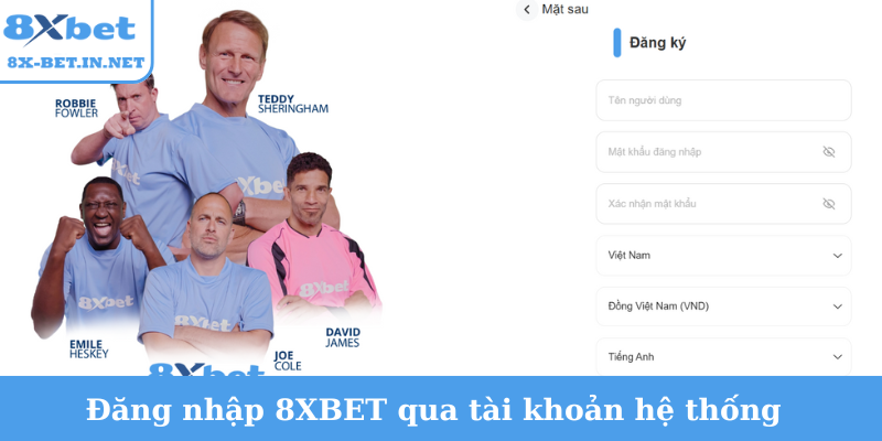 Đăng nhập 8XBET qua tài khoản hệ thống
