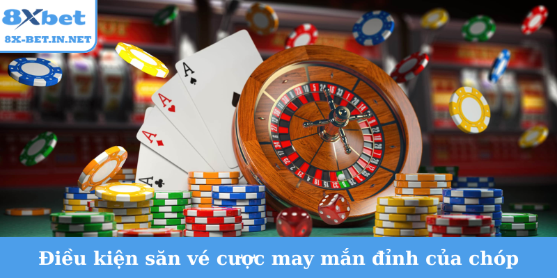 Điều kiện săn vé cược may mắn đỉnh của chóp