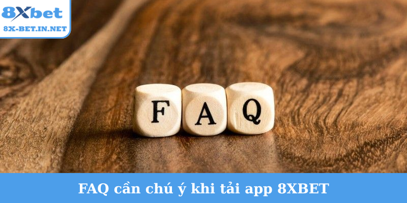 FAQ cần chú ý khi tải app 8XBET