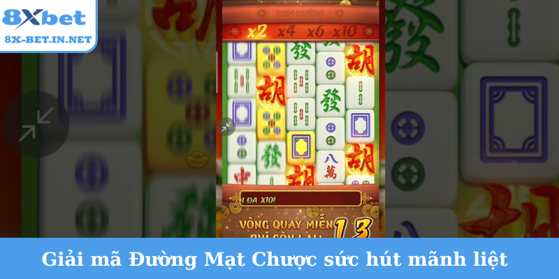 Giải mã Đường Mạt Chược sức hút mãnh liệt