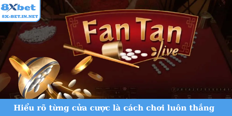 Hiểu rõ từng cửa cược là cách chơi fantan luôn thắng