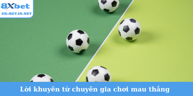 Lời khuyên từ chuyên gia chơi mau thắng