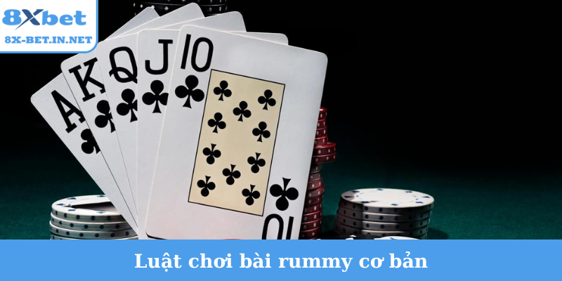 Luật chơi bài rummy cơ bản