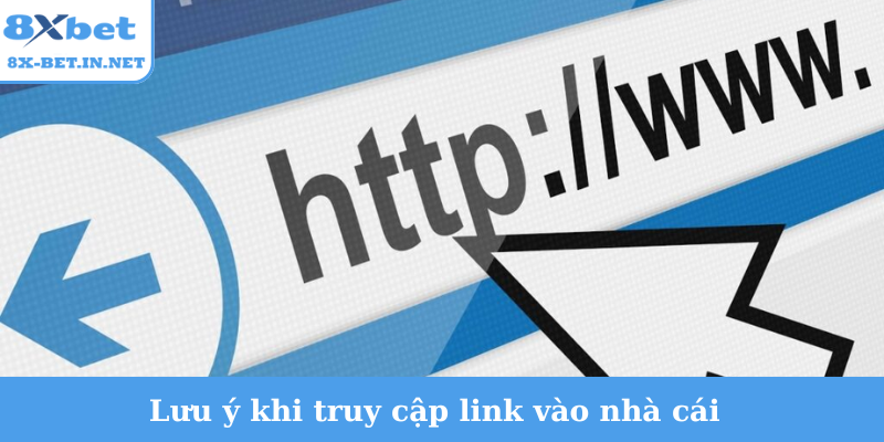 Lưu ý khi truy cập link vào nhà cái