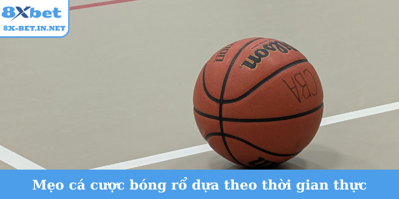 Mẹo cá cược bóng rổ dựa theo thời gian thực