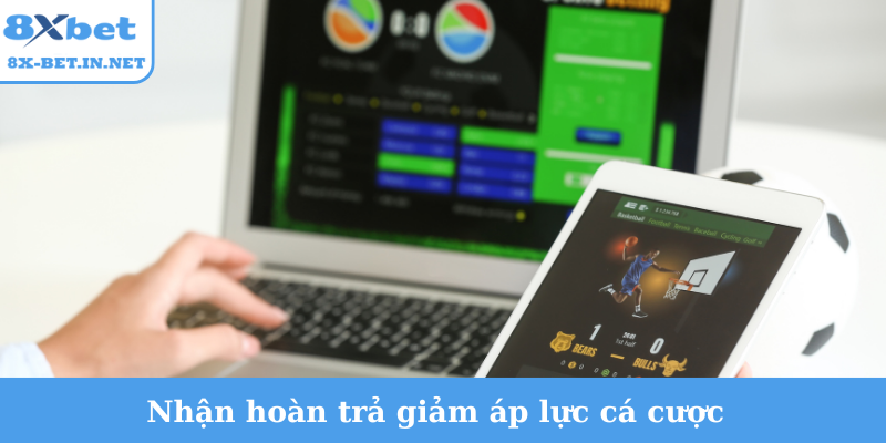 Nhận hoàn trả giảm áp lực cá cược