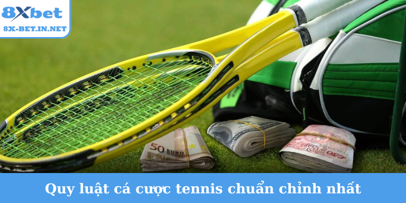 Quy luật cá cược tennis chuẩn chỉnh nhất