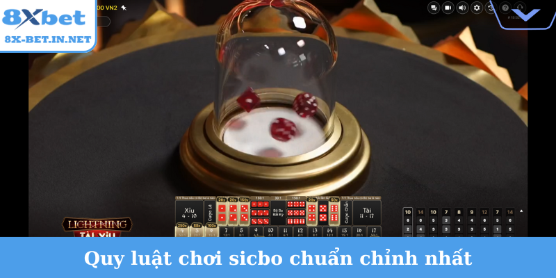 Quy luật chơi sicbo chuẩn chỉnh nhất