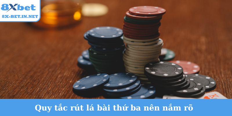 Quy tắc rút lá bài thứ ba nên nắm rõ