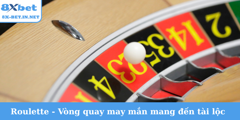 Roulette - Vòng quay may mắn mang đến tài lộc