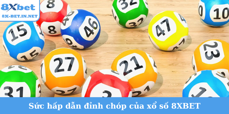 Sức hấp dẫn đỉnh chóp của xổ số 8XBET