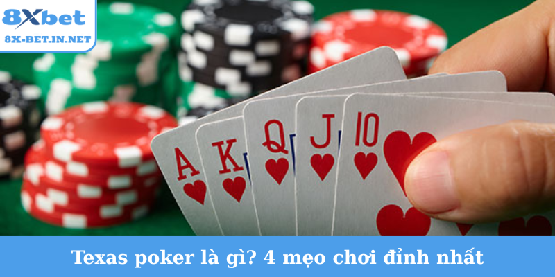 Texas poker là gì? 4 mẹo chơi đỉnh nhất