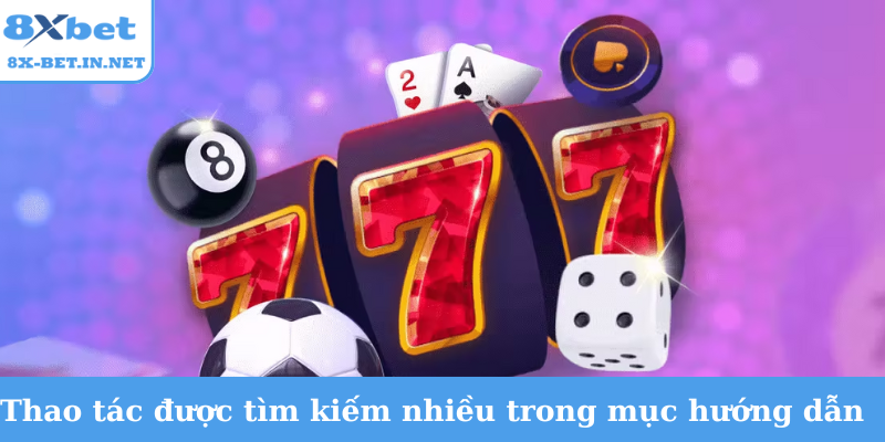 Thao tác được tìm kiếm nhiều trong mục hướng dẫn