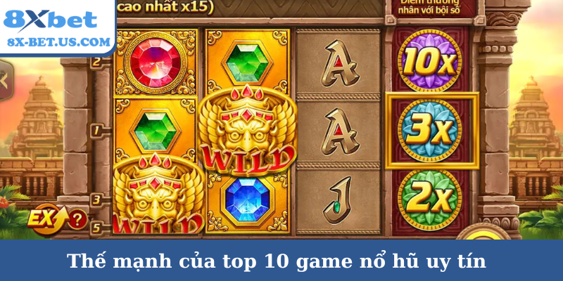 Thế mạnh của top 10 game nổ hũ uy tín