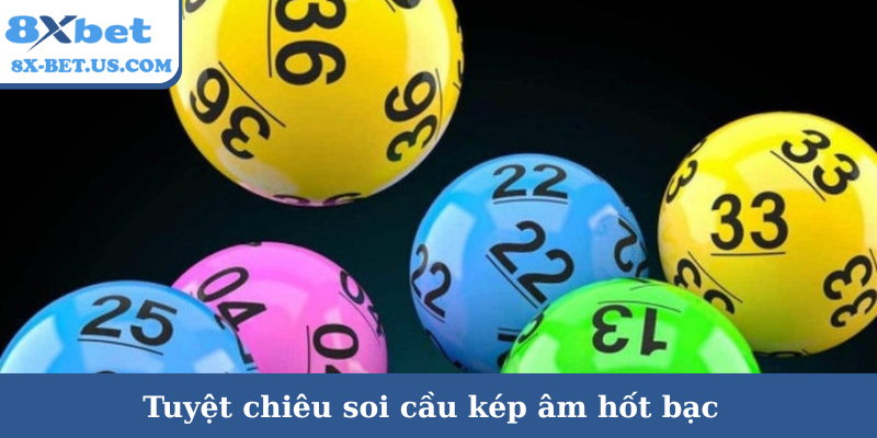 Tuyệt chiêu soi cầu kép âm hốt bạc