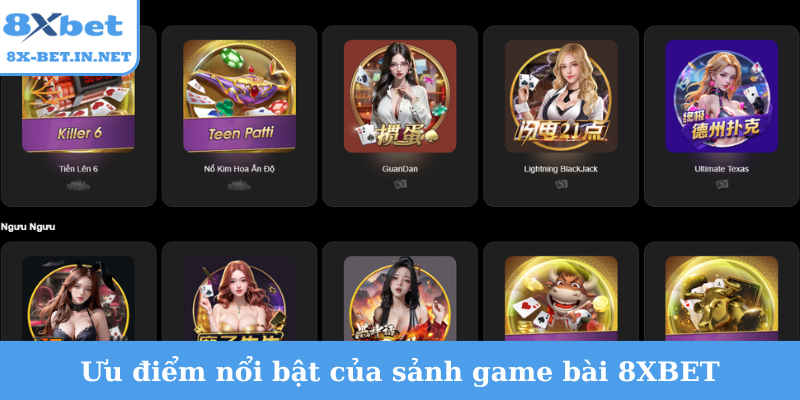 Ưu điểm nổi bật của sảnh game bài 8XBET