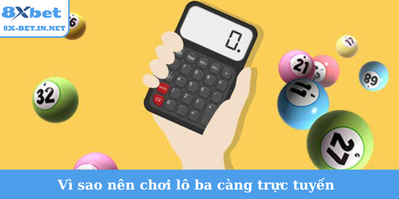 Vì sao nên chơi lô ba càng trực tuyến